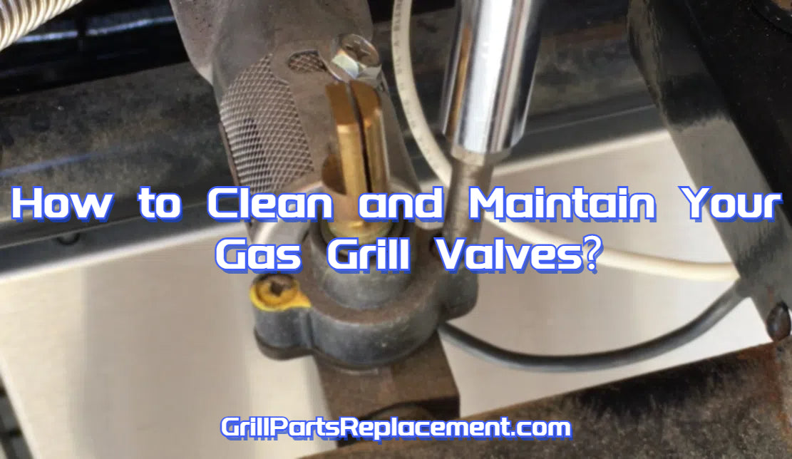 How to Clean and Maintain Your Gas Grill Valves