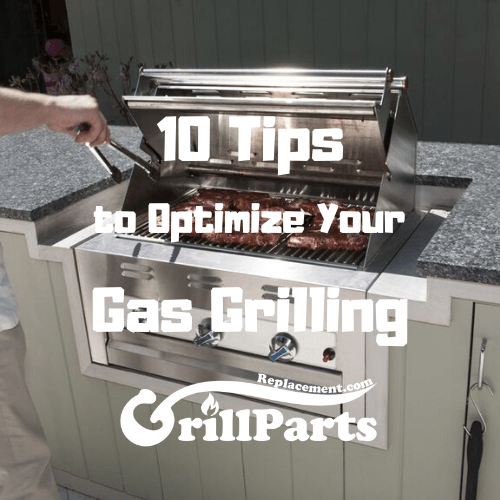 10 Tips to Optimize Your Gas Grilling GrillPartsReplacement Online