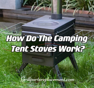 How Do The Camping Tent Stoves Work?