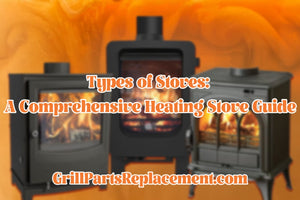 Types of Stoves: A Comprehensive Heating Stove Guide