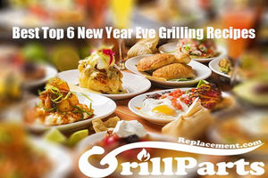 Best Top 6 New Year Eve Grilling Recipes - GrillPartsReplacement - Online BBQ Parts Retailer