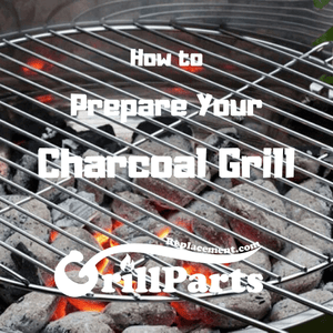 How to Prepare Your Charcoal Grill by GrillPartsReplacement.com