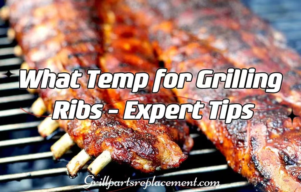 What Temp for Grilling Ribs Expert Tips GrillPartsReplacement Online BBQ Parts Retailer