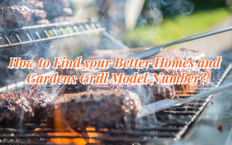 How to Find your Better Homes and Gardens Grill Model Number