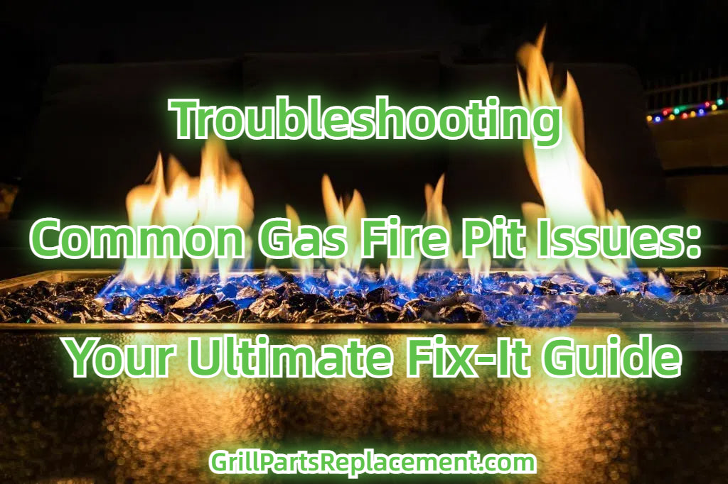 Troubleshooting Common Gas Fire Pit Issues Your Ultimate FixIt Guide