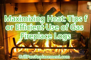 Maximizing Heat: Tips for Efficient Use of Gas Fireplace Logs