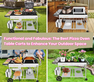 Functional and Fabulous: The Best Pizza Oven Table Carts to Enhance Your Outdoor Space