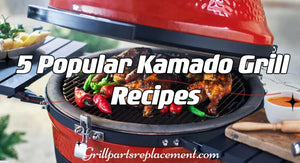 5 Popular Kamado Grill Recipes