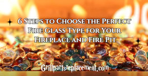 6 Steps to Choose the Perfect Fire Glass Type for Your Fireplace and Fire Pit