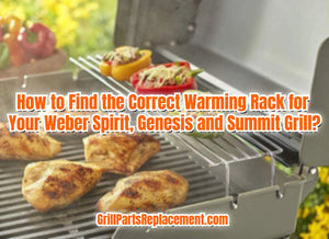 How to Find the Correct Warming Rack for Your Weber Spirit, Genesis and Summit Grill?