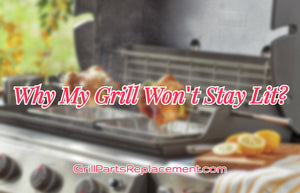 Why My Grill Won't Stay Lit?