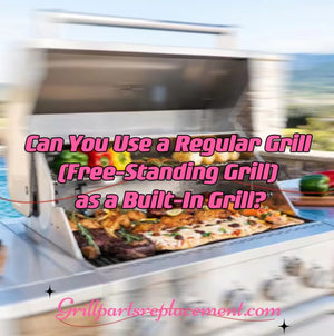 Can You Use a Regular Grill (Free-Standing Grill) as a Built-In Grill?