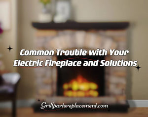Common Trouble with Your Electric Fireplace and Solutions