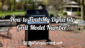 How to Find My Dyna Glo Grill Model Number?