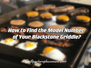 How to Find the Model Number of Your Blackstone Griddle?