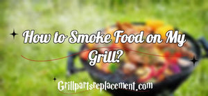 How to Smoke Food on My Grill?