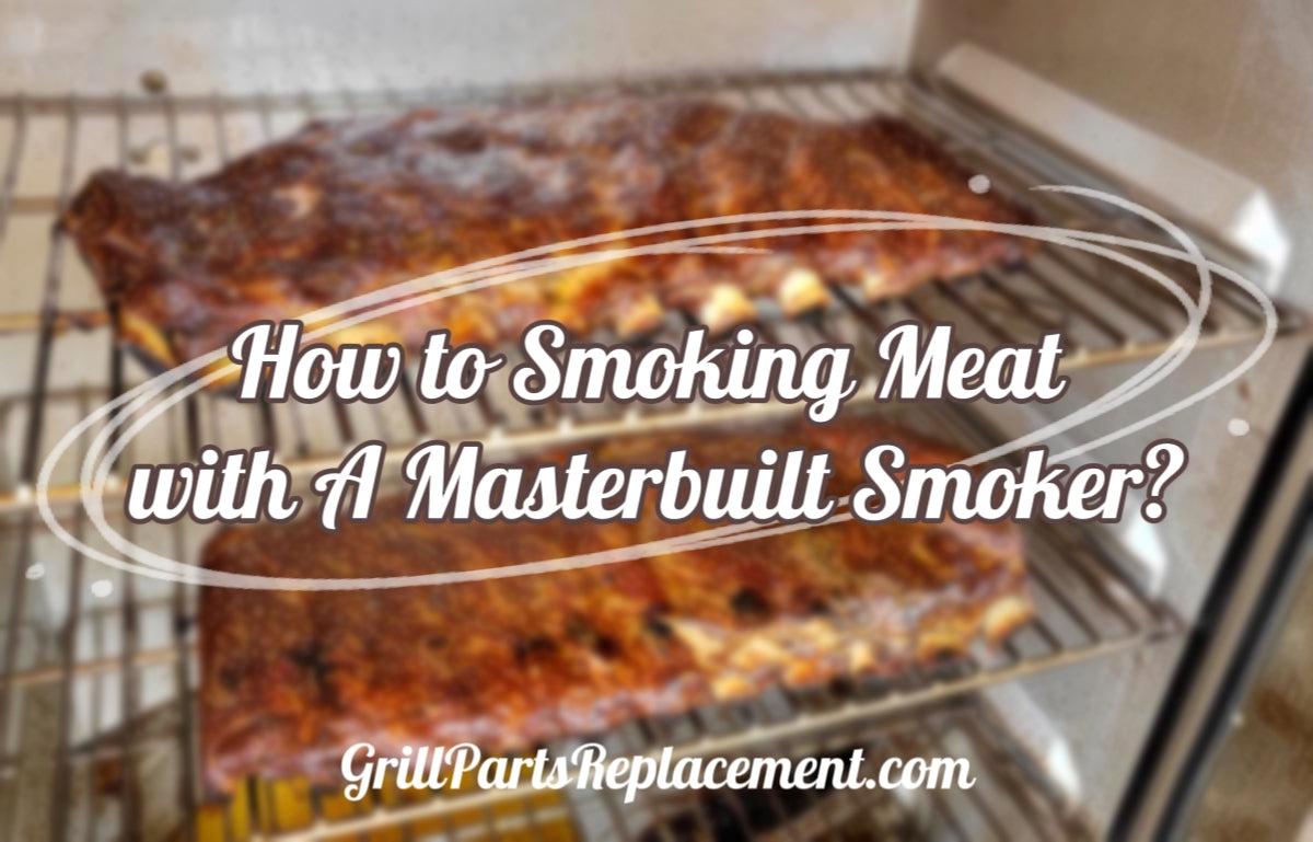 How to Smoking Meat with A Masterbuilt Smoker? GrillPartsReplacement