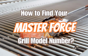 How to Find Your Master Forge Grill Model Number?