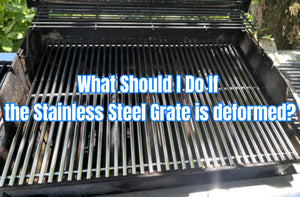 What Should I Do If the Stainless Steel Grate is deformed?