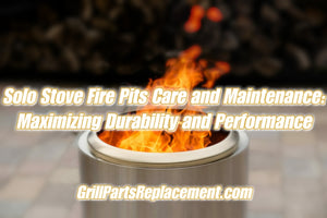 Solo Stove Fire Pits Care and Maintenance: Maximizing Durability and Performance