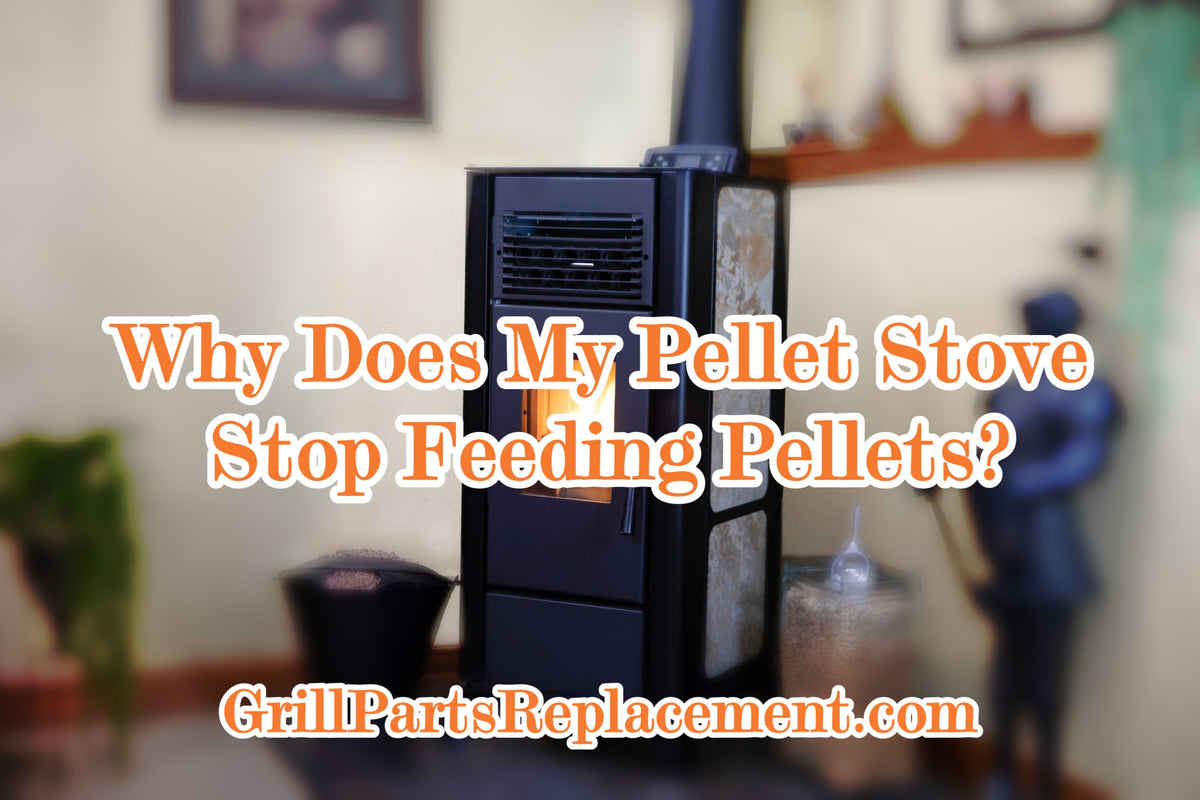 Why Does My Pellet Stove Stop Feeding Pellets? GrillPartsReplacement