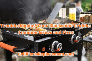 Troubleshooting Your Blackstone Griddle: Common Issues and Fixes
