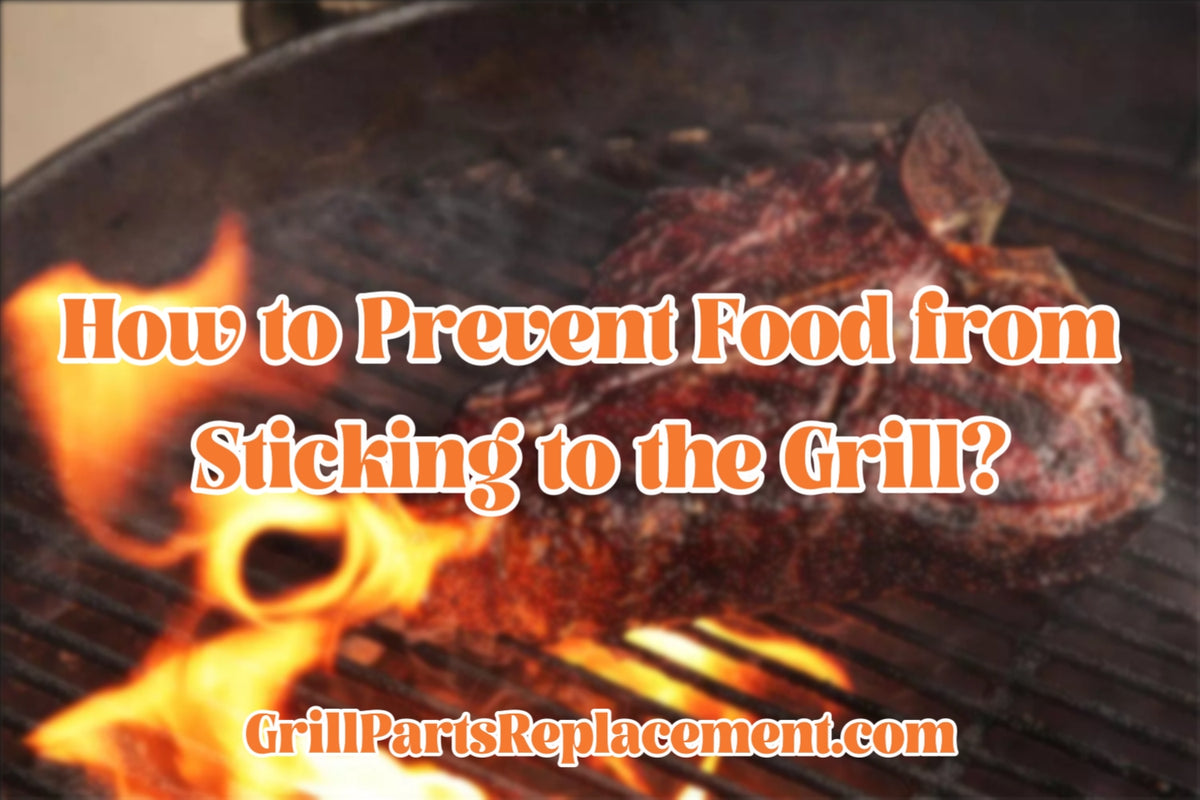 How to Prevent Food from Sticking to the Grill? GrillPartsReplacement