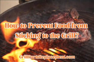 How to Prevent Food from Sticking to the Grill?