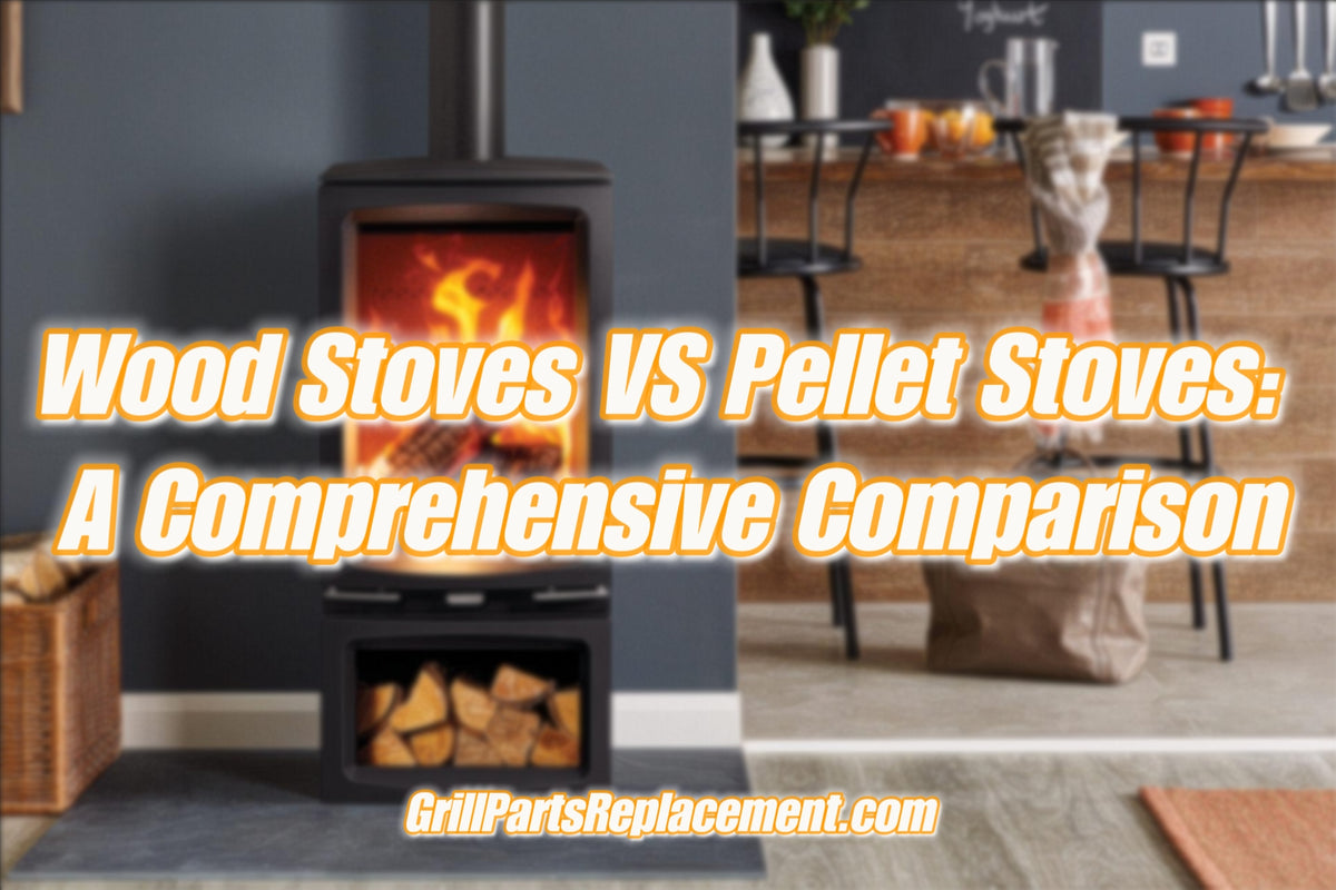 Wood Stoves VS Pellet Stoves A Comprehensive Comparison GrillPartsReplacement Online BBQ