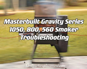 Masterbuilt Gravity Series 1050, 800, 560 Smoker Troubleshooting