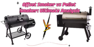 Offset Smoker vs Pellet Smoker: Ultimate Analysis