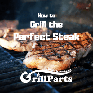 How to Grill the Perfect Steak by GrillPartsReplacement.com