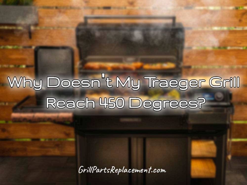 Why Doesn't My Traeger Grill Reach 450 Degrees? GrillPartsReplacement