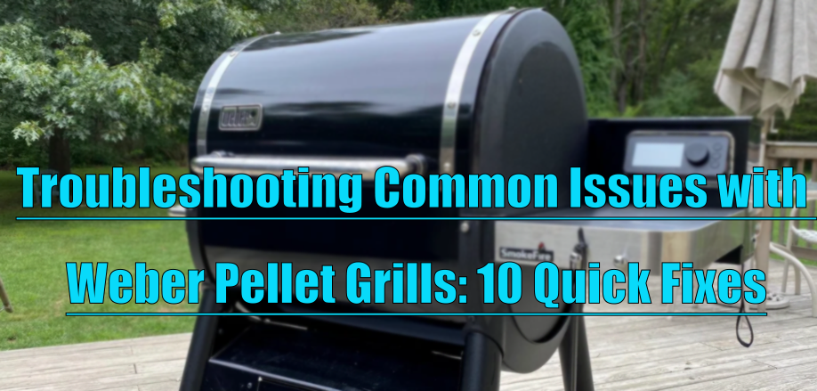 Exploding Weber Grill Troubleshooting Common Issues with Weber Pellet Grills: 10 Quick Fixes ...