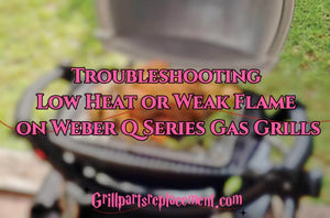 Troubleshooting Low Heat or Weak Flame on Weber Q Series Gas Grills