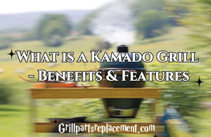 What is a Kamado Grill - Benefits & Features