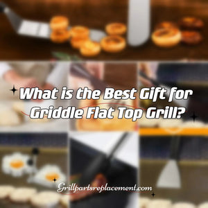 What is the Best Gift for Griddle Flat Top Grill Owners?