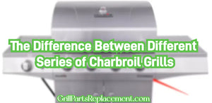 The Difference Between Different Series of Charbroil Grills